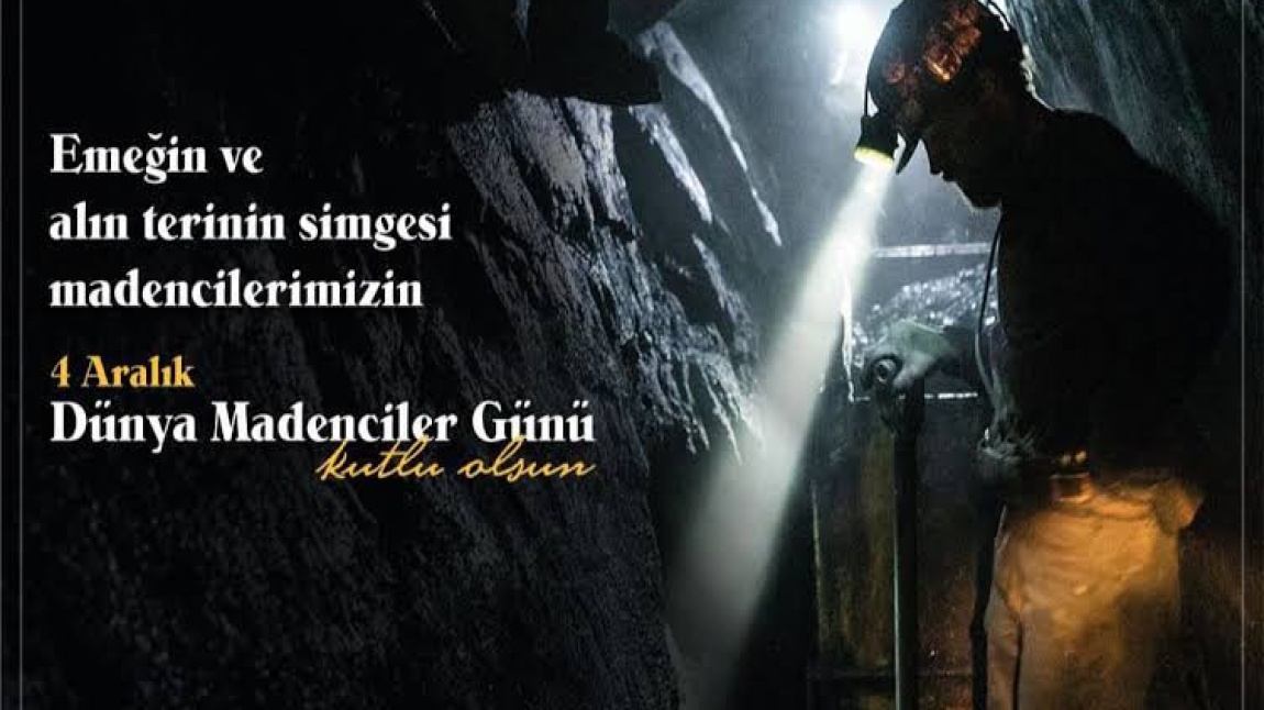 4 Aralık Dünya Madenciler Günü kutlu olsun.